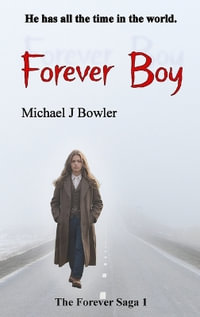 Forever Boy : The Forever Saga - Michael J. Bowler