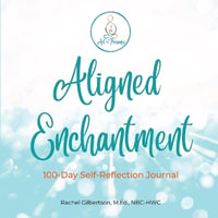 Aligned Enchantment : 100-Day Reflective Journey - Rachel Gilbertson