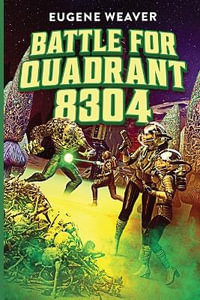 Battle for Quadrant 8304 - Eugene Weaver