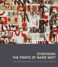 Storywork: The Prints of Marie Watt : From the Collections of Jordan D. Schnitzer and His Family Foundation - Marie Watt