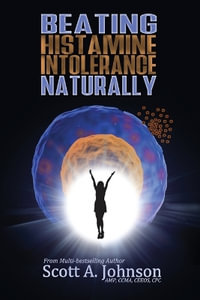 Beating Histamine Intolerance Naturally - Scott A. Johnson