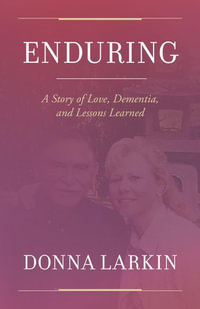 Enduring : A Story of Love, Dementia, and Lessons Learned - Donna Larkin