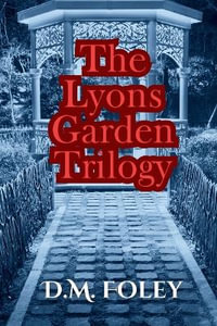 The Lyons Garden Trilogy - D.M. Foley