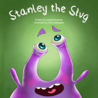 Stanley the Slug : Stanley the Slug - James Faulkner