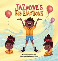 Jazmyne's Big Emotions : A Kids Book about Managing Feelings - Tom Tracy