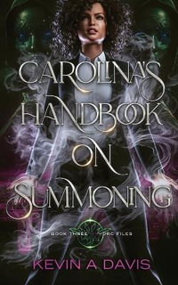 Carolina's Handbook on Summoning : Book Three of the DRC Files - Kevin A. Davis