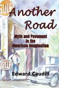 Another Road : Myth and Pavement in the American Imagination - Edward Caudill