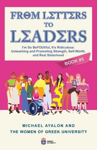 From Letters to Leaders : Unleashing and Promoting Strength, Self-Worth, and Real Sisterhood - Michael Ayalon