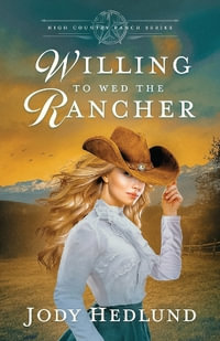 Willing to Wed the Rancher : A Sweet Historical Romance - Jody Hedlund