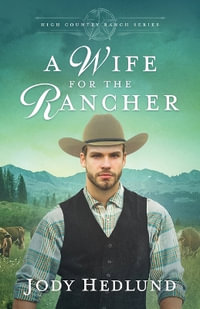 A Wife for the Rancher : A Sweet Historical Romance - Jody Hedlund