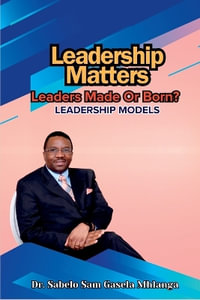 Leadership Matters : Leadership Models - Sabelo Sam Gasela Mhlanga