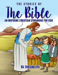 The Stories of the Bible : An Inspiring Christian Storybook for Kids - Durand Loy