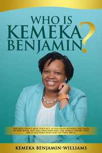 Who Is Kemeka Benjamin? : The half hasn't been told but, as you delve between the pages of this book; you will discover who the world says that - Kemeka Benjamin-Williams