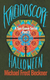 Kaleidoscope Halloween : A Spy Game Serial Part 3 - Michael Frost Beckner