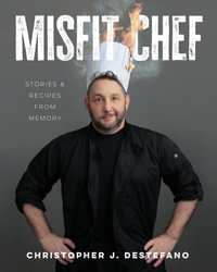 Misfit Chef : Stories & Recipes from Memory - Christopher J. DeStefano