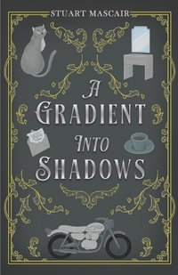 A Gradient into Shadows - Stuart Mascair