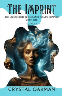 THE IMPRINT : The unintended inheritance that's shaping your life - Crystal Oakman