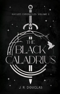 The Black Caladrius : Nacusti Chronicles Volume II - J. R. Douglas