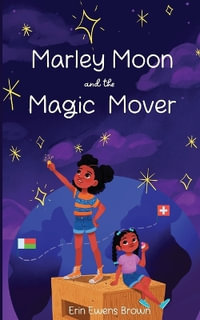 Marley Moon and the Magic Mover - Erin Ewens Brown