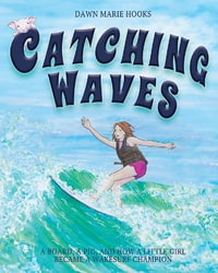 Catching Waves : A Board, a Pig, and How a Little Girl Became a Wakesurf Champion - Dawn Marie Hooks