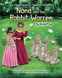 The Adventures of Princess Charlotte - Nana and the Rabbit Warren - Birdie Moss