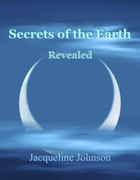 Secrets of the Earth Revealed - Jacqueline Johnson