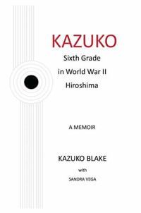 Kazuko : Sixth Grade in World War II Hiroshima - Kazuko Blake