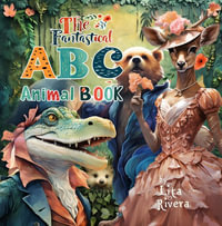 The Fantastical ABC Animal Book - Lita Rivera