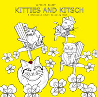 Kitties and Kitsch A Whimsical Adult Coloring Book - Caroline Walker