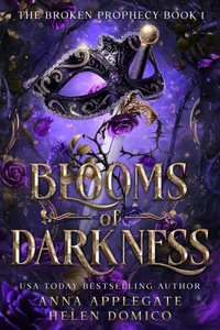 Blooms of Darkness (The Broken Prophecy Book 1) : The Broken Prophecy Series - Anna Applegate