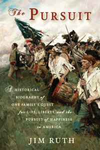 The Pursuit : A Historical Biography of One Family's Quest for Life, Liberty, and the Pursuit of Happiness in America - Jim Ruth