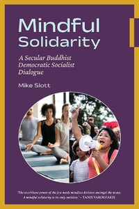 Mindful Solidarity : A Secular Buddhist Democratic Socialist Dialogue - Mike Slott