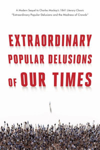 Extraordinary Popular Delusions of Our Times - Daniel Martin