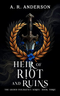 Heir of Riot and Ruins - A. R. Anderson