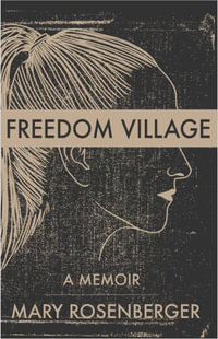 Freedom Village : A Memoir - Mary Rosenberger