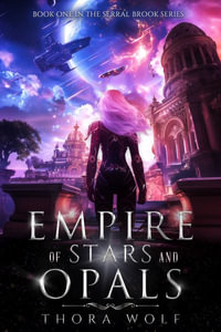 Empire of Stars and Opals : Book One in the Serral Brook Series - Thora Wolf