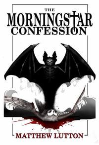 The Morningstar Confession - Matthew Lutton