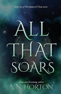 All That Soars - A. N. Horton