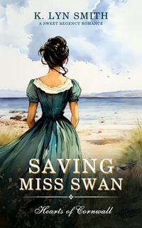 Saving Miss Swan : A Sweet Regency Romance - K. Lyn Smith