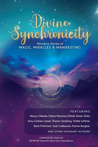 Divine Synchronicity : Women's Stories of Magic, Miracles & Manifesting