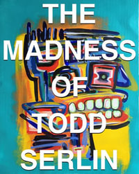 THE MADNESS OF TODD SERLIN - Todd Serlin