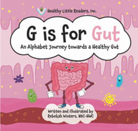 G is for Gut : Gut the Gut's Alphabet Journey Towards a Healthy Gut - Rebekah Winters