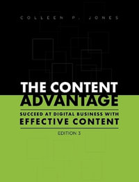 The Content Advantage : Succeed at Digital Business with Effective Content, Third Edition - Colleen Jones