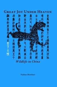 Great Joy Under Heaven : Wildlife in China - Nathan Morehart