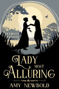 A Lady Most Alluring : A Grimm Regency Tale - Amy Newbold