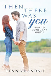 Then There Was You : Love in Dunes Bay - Crandall