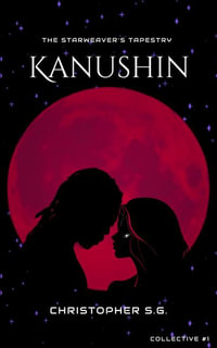 Kanushin : The Starweaver's Tapestry, Book One - Christopher S.G.