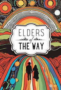 Elders of The Way : An Ancient Dream Reborn - Adam Collett