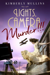 Lights, Camera, Murder!!! - Kimberly Mullins