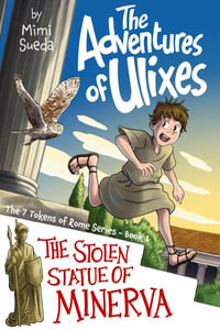 The Adventures of Ulixes : The Stolen Statue of Minerva - Mimi Sueda